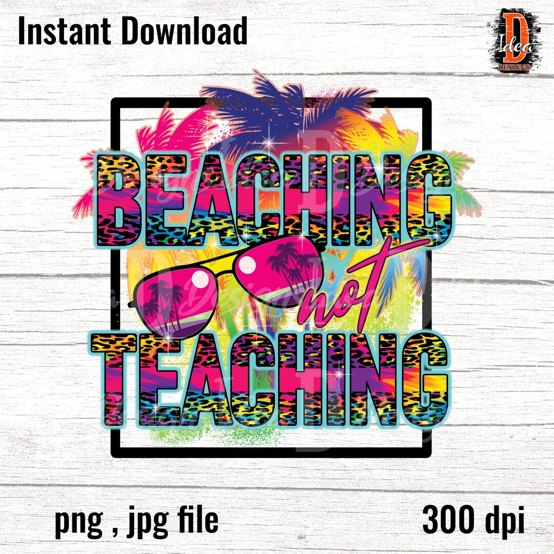 Beaching Not Teaching Sublimation Digital Designs Download PNG, Tie Dye