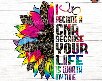 I became a CNA because your life is worth my time tie dye leopard sunflower sublimation designs download png file,clipart,Instant download