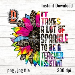 It Takes A Lot Of S-parkle To Be A teacher assitant Leopard colorful Sunflower Gifts Design sublimation PNG File Download ,INSTANT DOWNLOAD