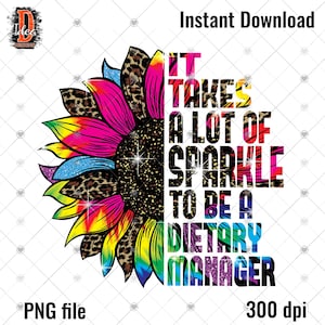 May include: A colorful sunflower graphic with the text "It takes a lot of sparkle to be a dietary manager".