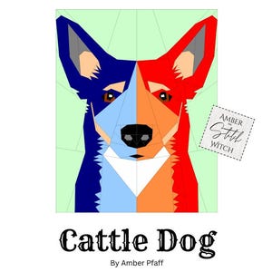 May include: A geometric illustration of a Cattle Dog, split vertically with blue and red sections. The dog's face is composed of angular shapes, with the text "Cattle Dog" below and "By Amber Pfaff" at the bottom.
