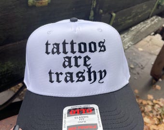 Tattoos are trashy cap