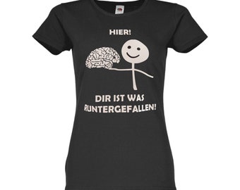 Damen T-Shirt Hier dir ist was runtergefallen