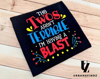 Second Birthday Shirt for Toddler- The Twos Aren’t Terrible I’m Having a Blast - Funny Second Birthday Outfit