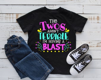 The Two&#39;s Aren&#39;t Terrible I&#39;m Having A Blast | Second Birthday Custom Shirt| Enjoying the Terrific Twos