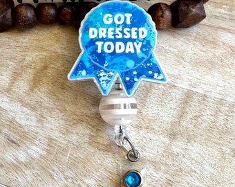 Got Dressed Today Badge Reel: Funny Award Ribbon, Health Care Humor