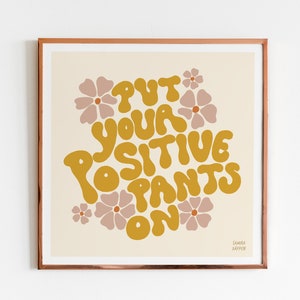Put Your Positive Pants On - Wall Art I Retro Positive Quote Print I Groovy Floral Typography Poster I Motivational 70s Aesthetic Decor