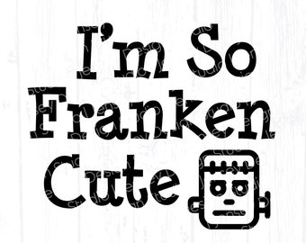 So Franken Cute svg, Baby Halloween SVG File, Funny Infant Kids Shirt, Newborn Boy Girl Frankenstein svg, Little Monster png, Cricut