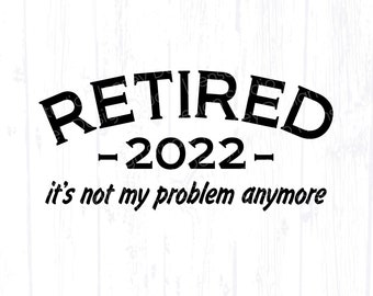 Retired 2022 svg, Funny Retirement Quote png, Sarcastic Saying, Legend Gift Idea for Men, Shirt Clipart Design, Cricut Digital Download File