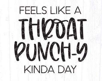 Throat Punch svg, Sarcastic Mom Quotes, Coffee Mug Design svg, Women Funny Shirt SVG file, Snarky Saying, Adult Humor, Attitude, Smart Ass