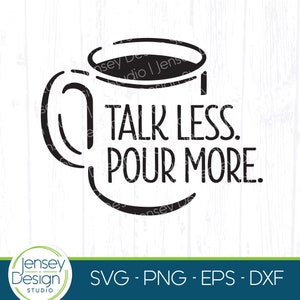 Peut inclure: Graphique noir et blanc d'une tasse de café avec le texte "Talk Less. Pour More."