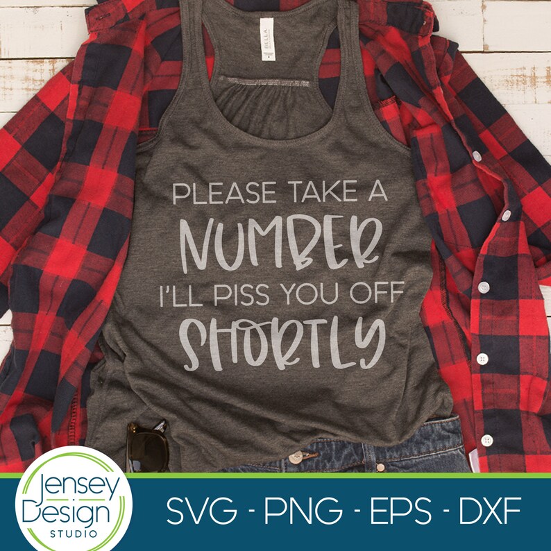 Take a Number I'll Piss You Off Shortly SVG, Sarcastic Quote, Adult Funny Shirt png, Rude Saying, Humor, Attitude, Smart Ass, Sarcasm Design image 2