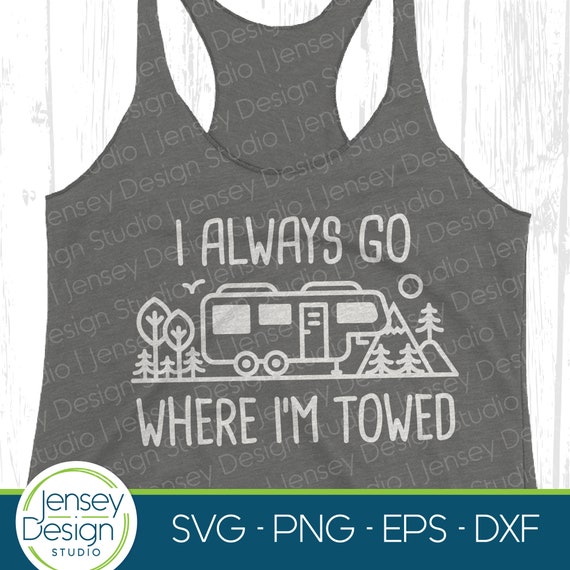 Funny Rv Camping Trailer Shirt. I Go Where I'm Towed. Funny Rv Camping Trailer Shirt. I Go Where I'm Towed.