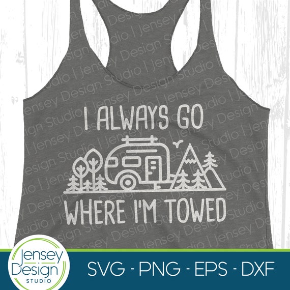 Funny Rv Camping Trailer Shirt. I Go Where I'm Towed. Funny Rv Camping Trailer Shirt. I Go Where I'm Towed.
