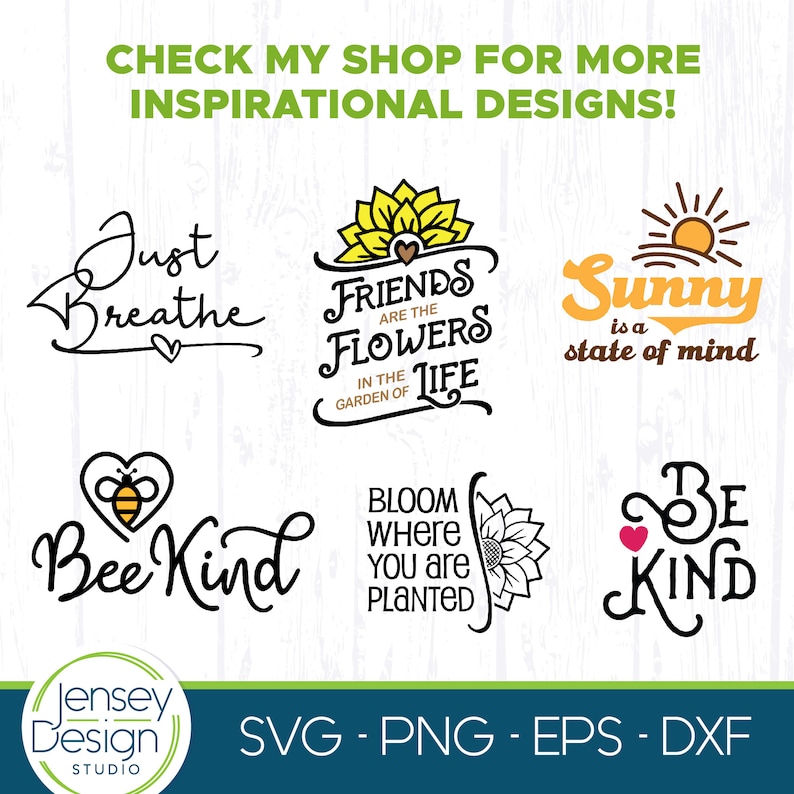 May include: A collection of inspirational designs with phrases like "Just Breathe," "Bee Kind," and "Sunny is a state of mind." The designs feature floral and bee motifs, with the text in a variety of fonts. The image also includes the text "CHECK MY SHOP FOR MORE INSPIRATIONAL DESIGNS!"