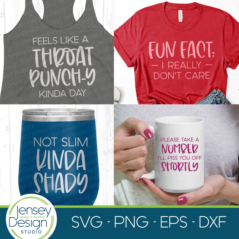 May include: A set of four designs featuring funny and sarcastic sayings. The designs are printed on a gray tank top, a red t-shirt, a blue tumbler, and a white mug. The tank top says "Feels like a throat punch-y kinda day". The t-shirt says "Fun fact: - I really - don't care". The tumbler says "Not slim kinda shady". The mug says "Please take a number I'll piss you off shortly".