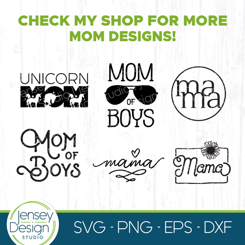 May include: A set of six black and white SVG cut files for a crafting project. The designs include the text "Mom of Boys", "Unicorn Mom", "Mama", "Mom of Boys" with a heart, and "Mama" with a flower. The text "Check my shop for more Mom designs!" is at the top of the image.
