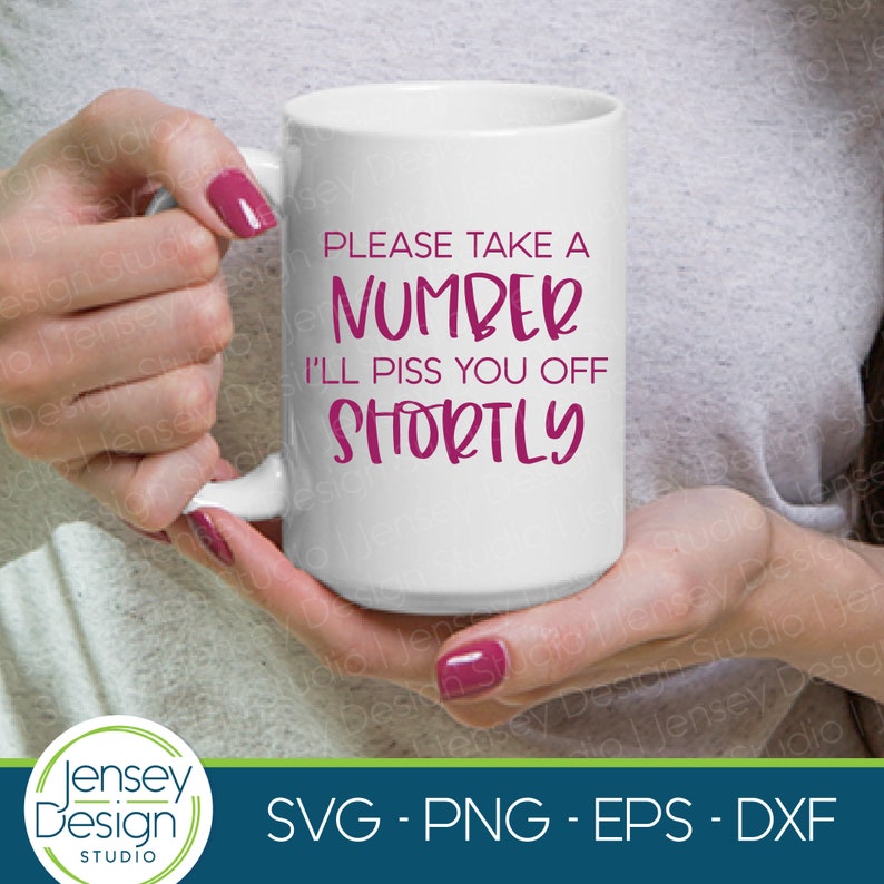 May include: White ceramic mug with a pink design that says "Please take a number I'll piss you off shortly".