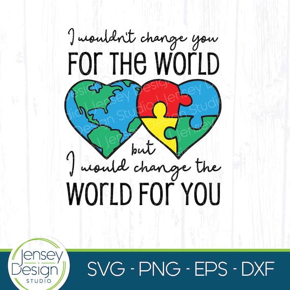 I Wouldn't Change You For The World Autism Awareness Shirt I Wouldn't Change You For The World Autism Awareness Shirt