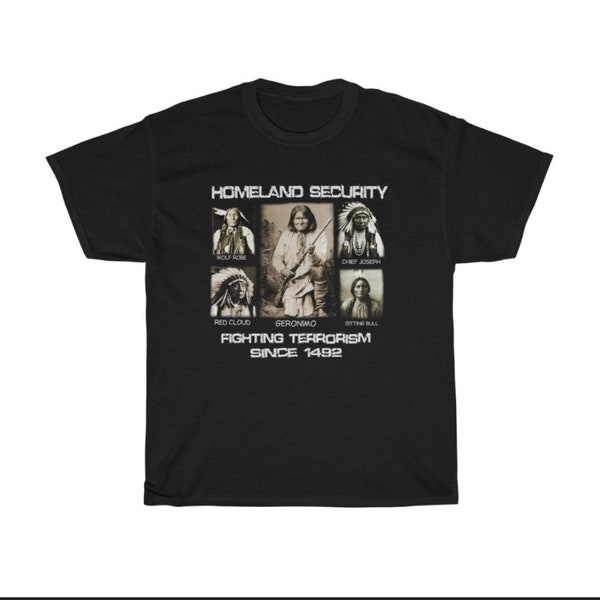 Homeland security, 100% cotton, Mens cut T-shirt, Chief Joseph, Geronimo, Sitting Bull, Red  Cloud, Native shirt, silk screen, Native chief