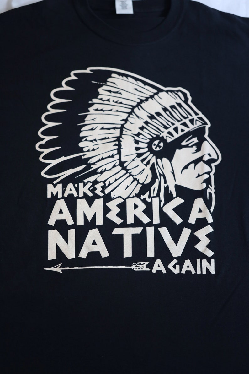 Make America Native Again t shirt 100% cotton t shirt ...