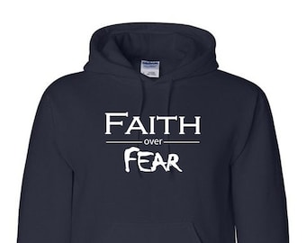 Faith over Fear - Christian / Faith-based / Inspirational Graphic Hoodie / Sweatshirt:  Cotton / Poly Blend, Adult Sizes, US Made