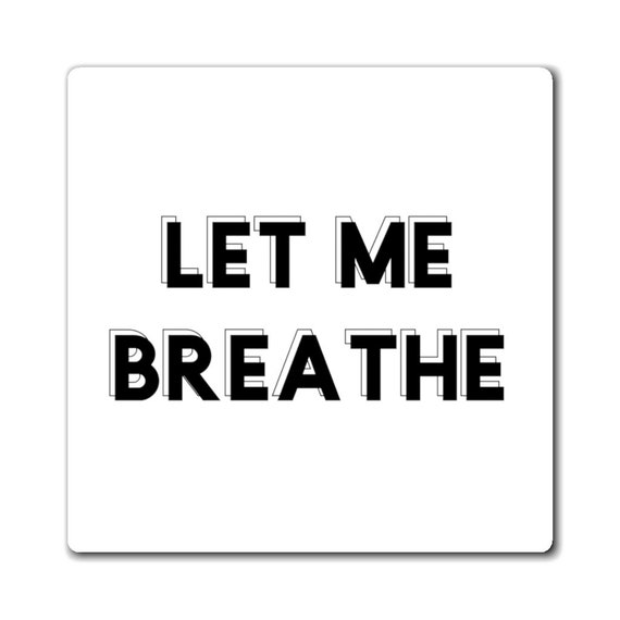 Magnet - Breathe- I'm over 2020, zoomed out, covid, stay-at-home, corona, breathe,let me breathe