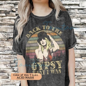 Vintage Wash Shirt | Back To The Gypsy That I Was Stevie Nicks Vintage Wash T shirt