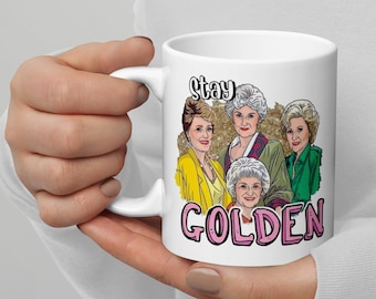 Stay Golden Girls Ceramic Coffee or Tea White Glossy Mug - 2 Sizes