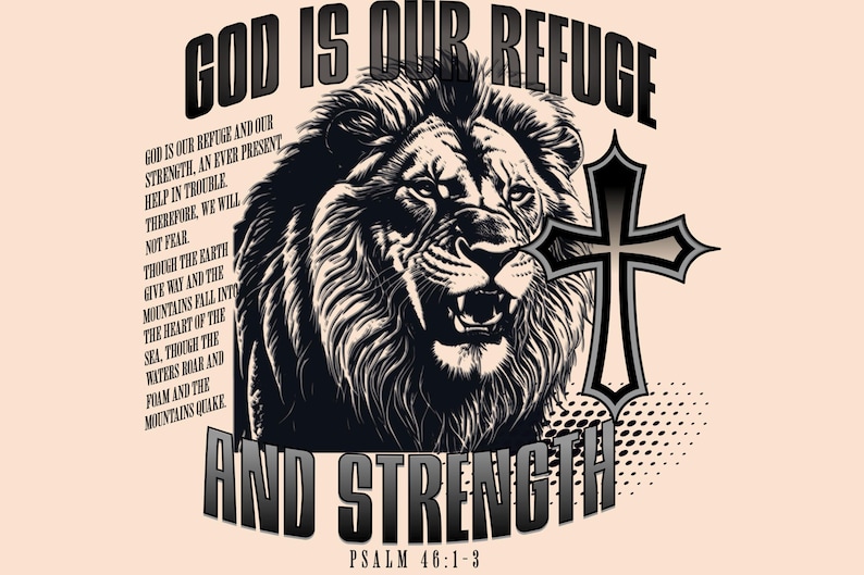 May include: Black and white graphic design featuring a roaring lion, a cross, and the text "GOD IS OUR REFUGE AND STRENGTH". The design includes the Bible verse Psalm 46:1-3. The background is a light peach color.