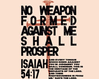 May include: A digital art print with the text "NO WEAPON FORMED AGAINST ME SHALL PROSPER" in black, with a red cross overlay. The text "ISAIAH 54:17" is also included, along with a quote from the Bible. The background is a light peach color.