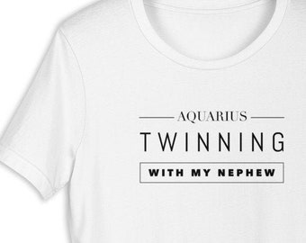Aquarius Twinning With My Nephew T-Shirt (Matching Baby Bodysuit Available)
