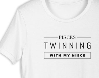 Pisces Twinning With My Niece T-Shirt (Matching Baby Bodysuit Available)