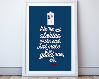We are all stories in the end, just make it a good one eh? - Minimal print, film quote, classic movies