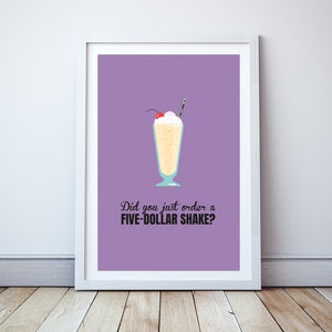 Did you just order a five dollar shake? - Minimal print, film quote, classic movies