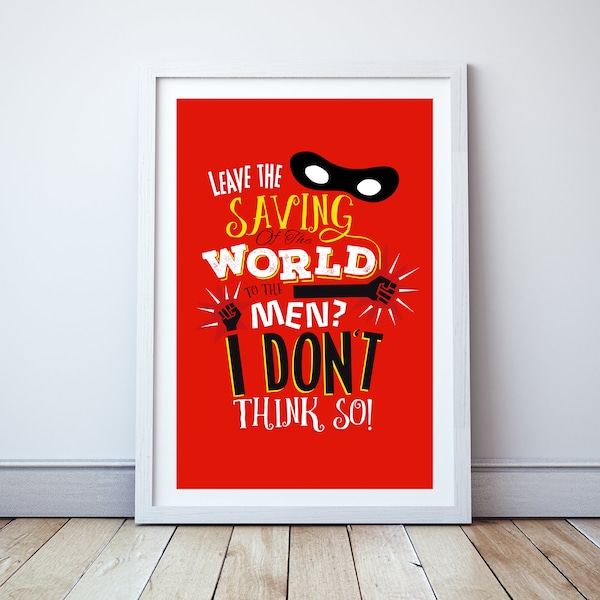 Leave the saving of the world to the men? I don't think so! - Minimal print, film quote, classic movies