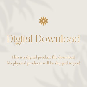May include: A digital download graphic with a stylized flower and the text "Digital Download" in a brown font. The text below reads "This is a digital product file download. No physical products will be shipped to you!"
