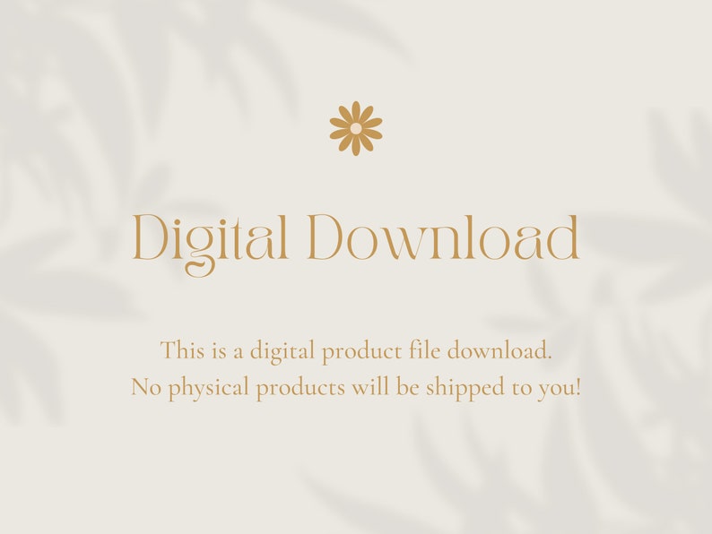 May include: A digital download graphic with a stylized flower and the text "Digital Download" in a brown font. The text below reads "This is a digital product file download. No physical products will be shipped to you!"