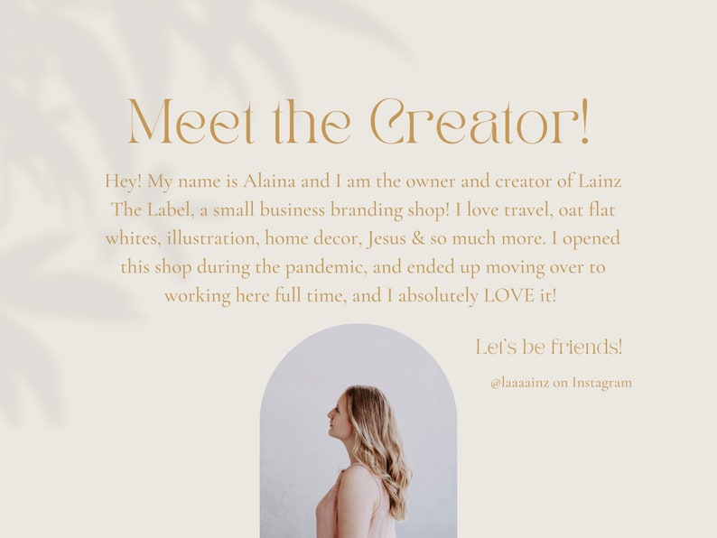 May include: A woman with blonde hair is standing in front of a light beige background. The text "Meet the Creator!" is at the top of the image. The text below reads: "Hey! My name is Alaina and I am the owner and creator of Lainz The Label, a small business branding shop! I love travel, oat flat whites, illustration, home decor, Jesus & so much more. I opened this shop during the pandemic, and ended up moving over to working here full time, and I absolutely LOVE it! Let's be friends! @laaaainz on Instagram"