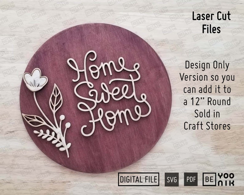 May include: A laser cut design for a 12 inch round wooden sign. The design features the words "Home Sweet Home" in a cursive font with a small floral design to the left. The design is available as a digital file in SVG and PDF formats.