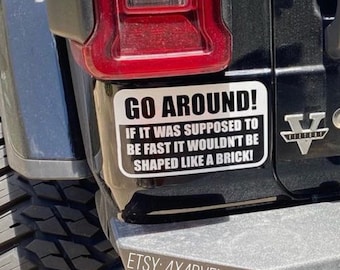 Go around If it was meant to be fast it wouldn’t be shaped like a brick, bumper decal, go around decal, get off my ass, funny back off decal
