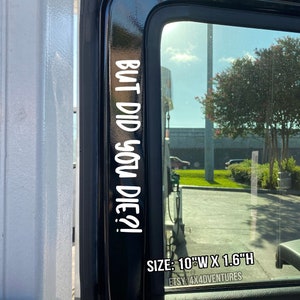 But did you die Decal | Funny vinyl decal | Door Decal | Passenger Decal | Driving Decal | Crazy Driver Decal | Dashboard Decal | 4x4 Decals