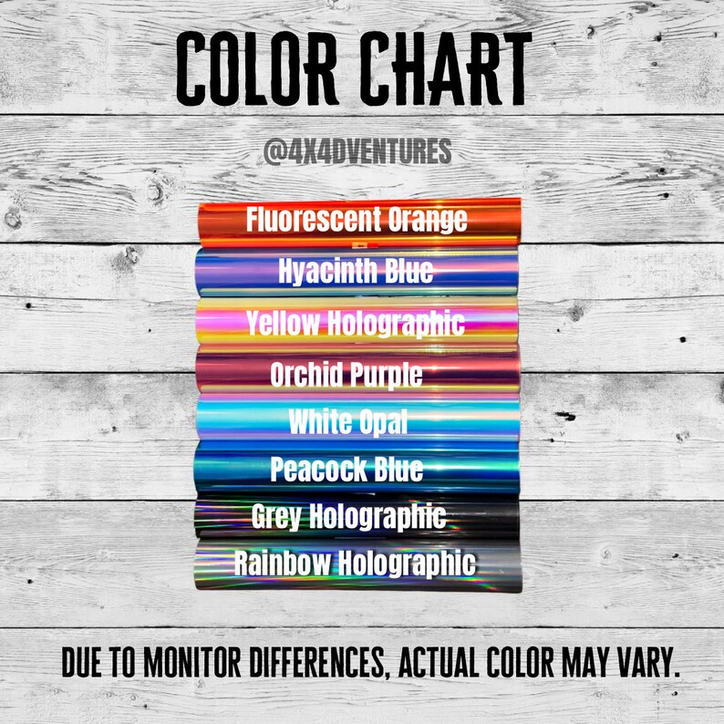 May include: Colour chart displaying eight different vinyl colours: fluorescent orange, hyacinth blue, yellow holographic, orchid purple, white opal, peacock blue, grey holographic, and rainbow holographic. The text "COLOR CHART" and "@4X4DVENTURES" is at the top of the chart. The text "DUE TO MONITOR DIFFERENCES, ACTUAL COLOUR MAY VARY." is at the bottom of the chart.