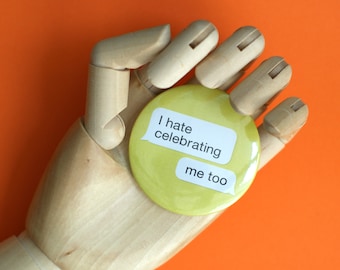 I Hate Celebrating Pin / Button badge (58mm)