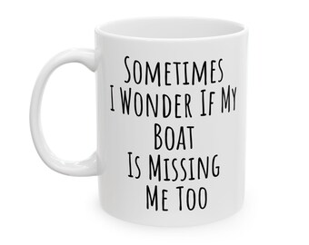 Funny Boating Coffee Mug, Sailor Gift Idea, Sometimes I Wonder If My Boat Misses Me Too, Best Father's Day, Fisherman, Boaters Gift