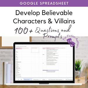 May include: A Google Spreadsheet with the title "Develop Believable Characters & Villains 100+ Questions and Prompts for Fiction Authors". The spreadsheet is divided into columns with headings such as "Character Full Name", "Heart/Focus/Reputation", "Beginning", "Middle", "End", and "Significant Questions".