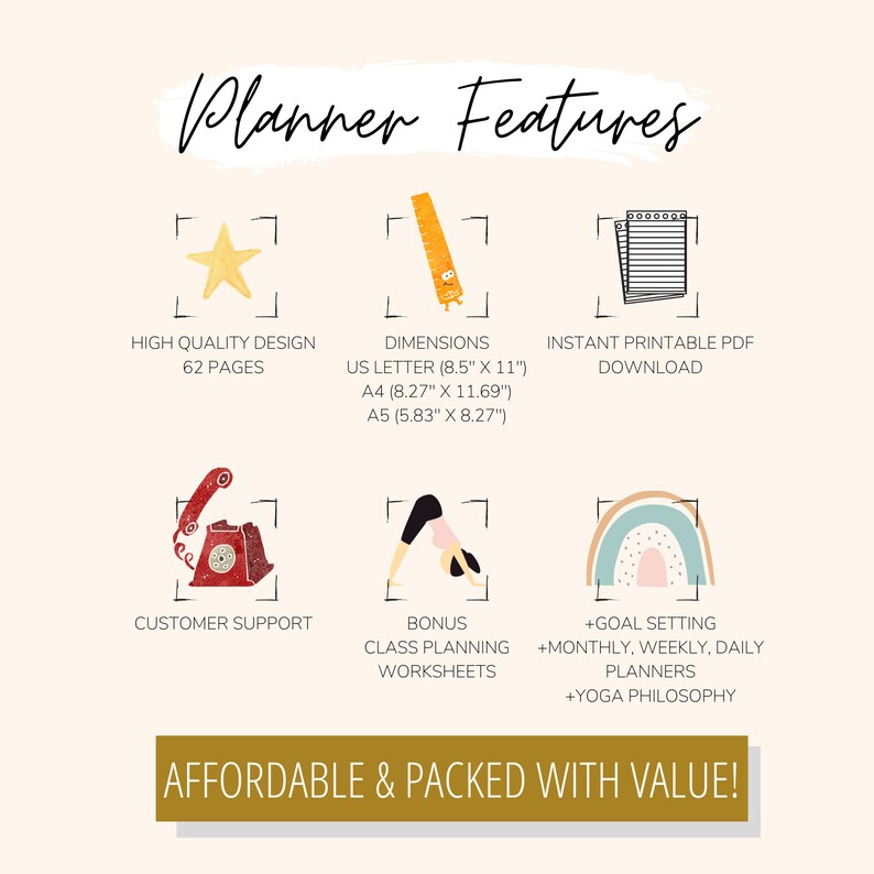 May include: A colorful graphic with the text "Planner Features" and illustrations of a star, ruler, notepad, phone, yoga pose, and rainbow. The text also includes "High Quality Design, 62 Pages", "Dimensions: US Letter (8.5" x 11"), A4 (8.27" x 11.69"), A5 (5.83" x 8.27")", "Instant Printable PDF Download", "Customer Support", "Bonus Class Planning Worksheets", and "+Goal Setting +Monthly, Weekly, Daily Planners +Yoga Philosophy". The text at the bottom reads "Affordable & Packed With Value!"