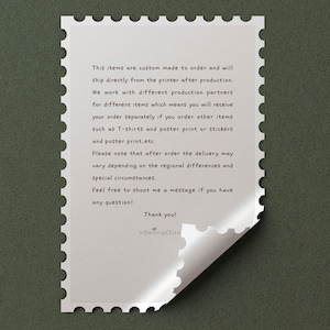 May include: A white stamp with a black border and text that reads: "This items are custom made to order and will ship directly from the printer after production. We work with different production partners for different items which means you will receive your order separately if you order other items Such as T-shirts and poster print or Stickers and poster print..etc. Please note that after order the delivery may vary depending on the regional differences and special circumstances. Feel free to shoot me a message if you have any question! Thank you! Ssong Gita"