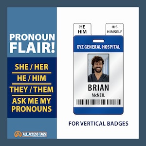 May include: A blue and white vertical badge with the text "XYZ General Hospital" and a photo of a person. The badge also includes the text "Brian McNeil" and a barcode. The text "He/Him, His/Himself" is displayed above the badge. The text "Pronoun Flair!" is displayed in the upper left corner of the image. The text "She/Her, He/Him, They/Them, Ask Me My Pronouns" is displayed in the lower left corner of the image. The text "For Vertical Badges" is displayed below the badge.
