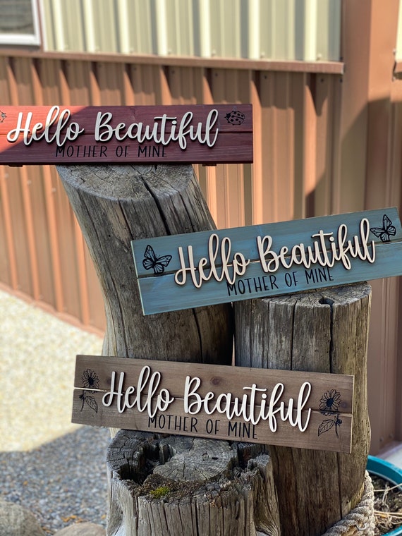 Laser engraved Hello beautiful mother of mine sign